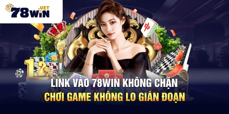 Hướng Dẫn Hội Viên Truy Cập Nhà Cái Khi Link 78win Bị Chặn